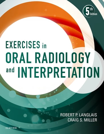 Exercises in Oral Radiology and Interpretation - E-Book - DMD  MS Craig Miller - DDS  PhD (Physics)  MS Robert P. Langlais