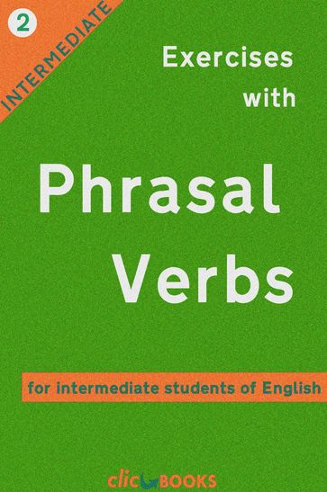 Exercises with Phrasal Verbs #2: For Intermediate Students of English - Clic Books