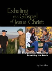 Exhaling the Gospel of Jesus Christ