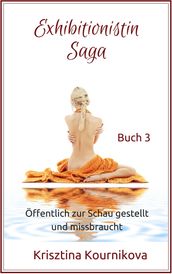 Exhibitionistin Saga Buch 3 (Exhibitionismus-Tabu-Voyeurismus) Öffentlich zur Schau gestellt und missbraucht - Deutsche Ausgabe/German Edition