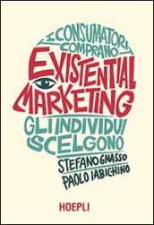 Existential marketing. I consumatori comprano, gli individui scelgono