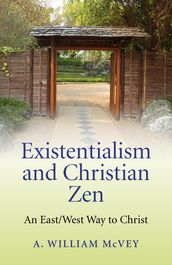 Existentialism and Christian Zen: An East/West Way to Christ