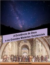 A Existência de Deus e os Grandes Mistérios Existenciais