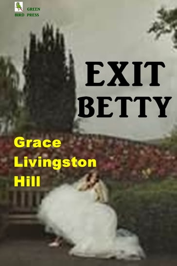 Exit Betty - Grace Livingston Hill