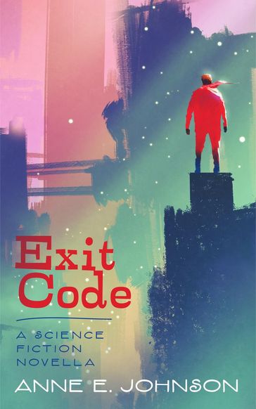 Exit Code: A Science Fiction Novella - Anne E. Johnson