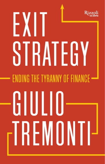 Exit Strategy: Ending the Tyranny of Finance - Giulio Tremonti