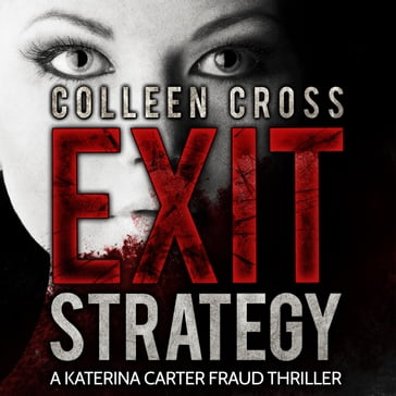 Exit Strategy - A Katerina Carter Fraud Legal Thriller - Colleen Cross