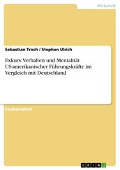 Exkurs: Verhalten und Mentalitat US-amerikanischer Fuhrungskrafte im Vergleich mit Deutschland