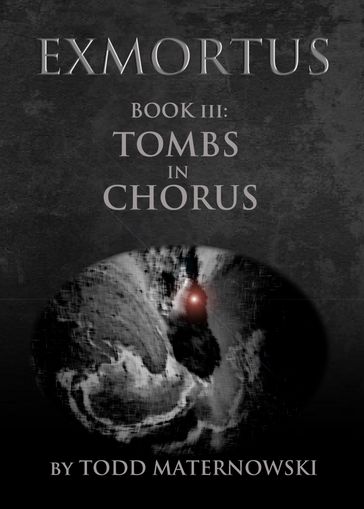 Exmortus III: Tombs in Chorus - Todd Maternowski