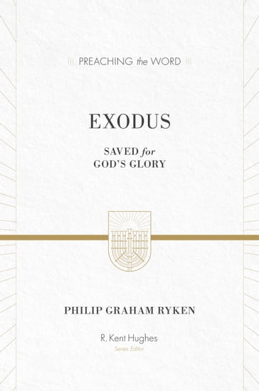 Exodus (ESV Edition) - Philip Graham Ryken - R. Kent Hughes