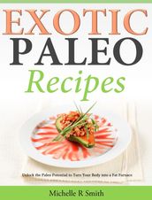 Exotic Paleo recipes Unlock the Paleo Potential to Turn Your Body into a Fat Furnace