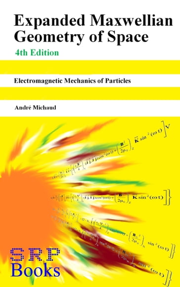 Expanded Maxwellian Geometry of Space - Andre Michaud