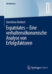 Expatriates Eine verhaltensökonomische Analyse von Erfolgsfaktoren