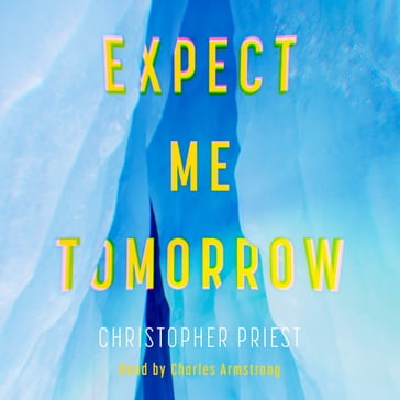 Expect Me Tomorrow - Christopher Priest