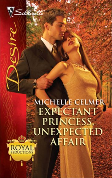 Expectant Princess, Unexpected Affair - Michelle Celmer