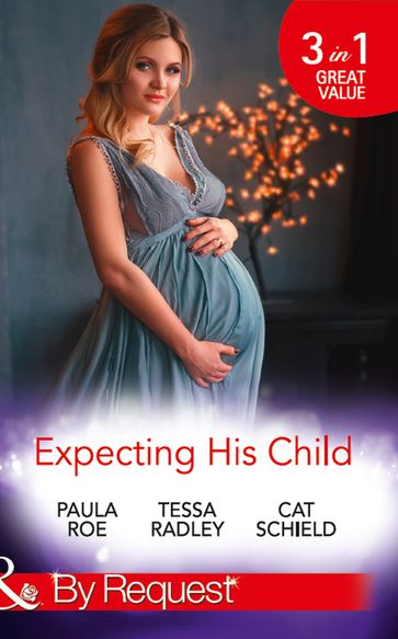 Expecting His Child: The Pregnancy Plot / Staking His Claim / A Tricky Proposition (Mills & Boon By Request) - Paula Roe - Tessa Radley - Cat Schield