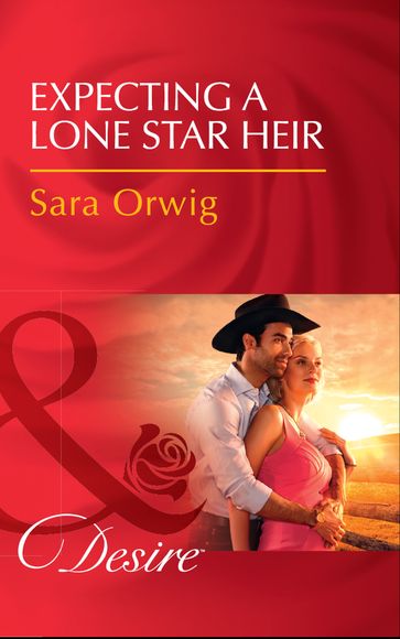 Expecting A Lone Star Heir (Texas Promises, Book 1) (Mills & Boon Desire) - Sara Orwig