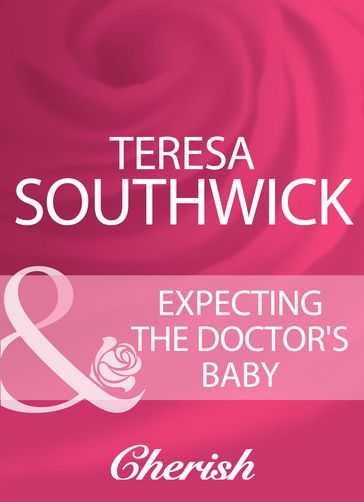 Expecting The Doctor's Baby (Mills & Boon Cherish) - Teresa Southwick
