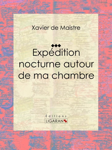 Expédition nocturne autour de ma chambre - Charles-Augustin Sainte-Beuve - Ligaran - Xavier de Maistre