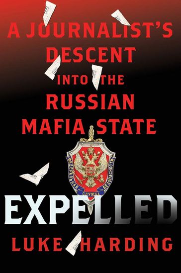 Expelled: A Journalist's Descent into the Russian Mafia State - Luke Harding