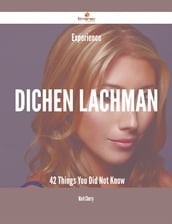 Experience Dichen Lachman - 42 Things You Did Not Know