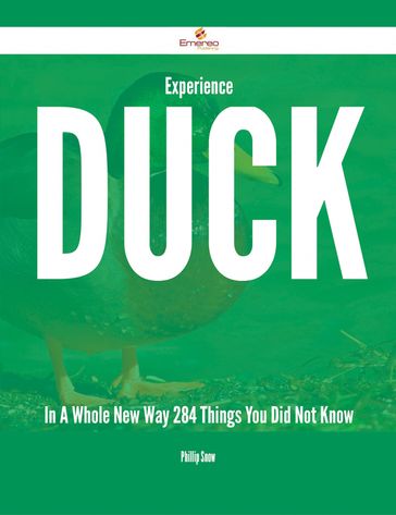 Experience Duck In A Whole New Way - 284 Things You Did Not Know - Phillip Snow
