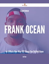Experience Frank Ocean In A Whole New Way - 172 Things You Did Not Know