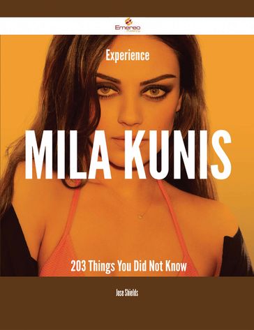 Experience Mila Kunis - 203 Things You Did Not Know - Jose Shields