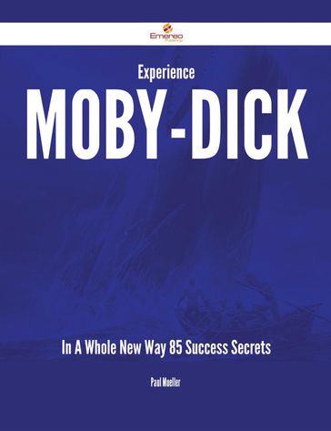 Experience Moby-Dick In A Whole New Way - 85 Success Secrets - Paul Mueller