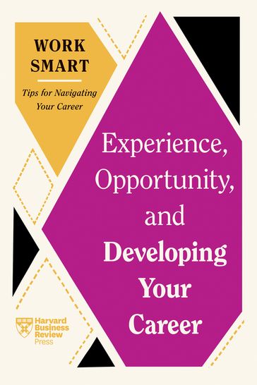 Experience, Opportunity, and Developing Your Career (HBR Work Smart Series) - Harvard Business Review - Mimi Aboubaker - Ruchika Tulshyan - Tomas Chamorro-Premuzic - Deborah Grayson Riegel