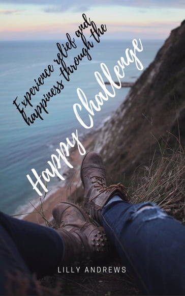 Experience relief and happiness through the Happy Challenge - Lilly Andrews