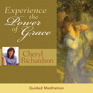 Experience the Power of Grace - Cheryl Richardson