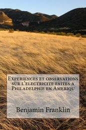 Experiences et observations sur l electricite faites a Philadelphie en Ameriqu