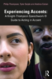 Experiencing Accents: A Knight-Thompson Speechwork® Guide for Acting in Accent