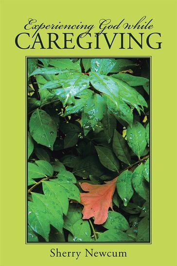 Experiencing God While Caregiving - Sherry Newcum
