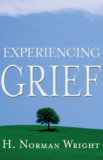 Experiencing Grief - H. Norman Wright