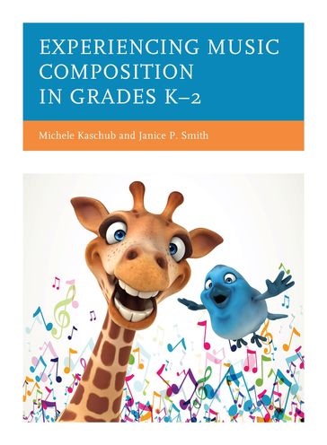 Experiencing Music Composition in Grades K2 - Janice P. Smith - professor of music  director of music teacher education  University of Sout Michele Kaschub