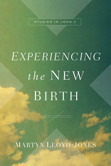 Experiencing the New Birth - Martyn Lloyd-Jones