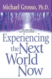 Experiencing the Next World Now