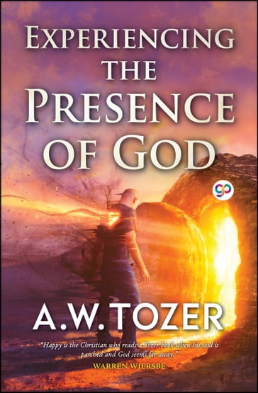 Experiencing the Presence of God - A.W. Tozer - GP Editors