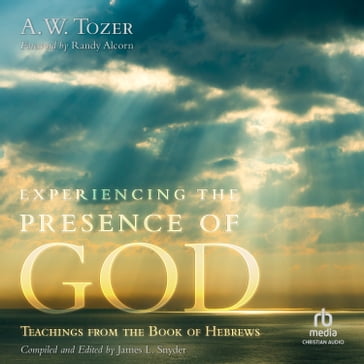 Experiencing the Presence of God - A.W. Tozer