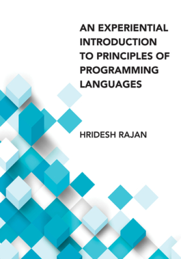 Experiential Introduction to Principles of Programming Languages, An - Hridesh Rajan