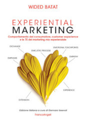Experiential marketing. Comportamento del consumatore, customer experience e le 7E del marketing mix esperienziale