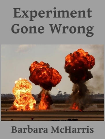 Experiment Gone Wrong - Barbara McHarris