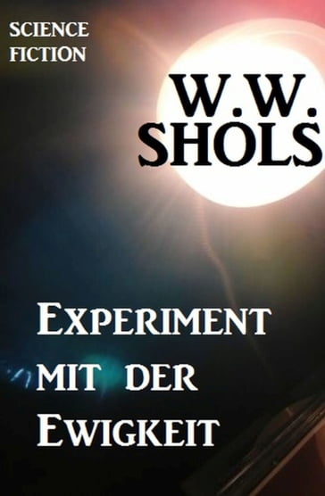 Experiment mit der Ewigkeit - W. W. Shols