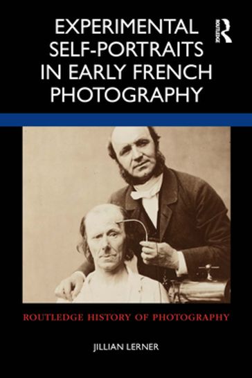 Experimental Self-Portraits in Early French Photography - Jillian Lerner