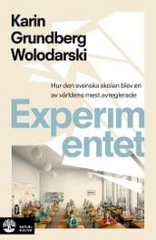 Experimentet : sa blev den svenska skolan en av världens mest avreglerade