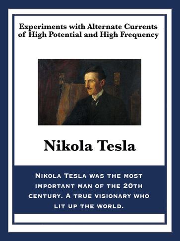 Experiments with Alternate Currents of High Potential and High Frequency - Nikola Tesla