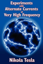 Experiments with Alternate Currents of Very High Frequency