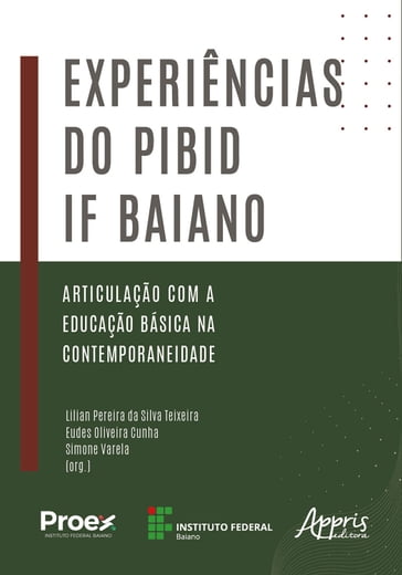 Experiências do Pibid IF Baiano: Articulação com a Educação Básica na Contemporaneidade - Lilian Pereira da Silva Teixeira - Eudes Oliveira Cunha - Simone Varela